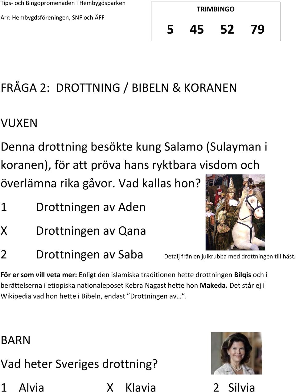 1 Drottningen av Aden Drottningen av Qana 2 Drottningen av Saba Detalj från en julkrubba med drottningen till häst.