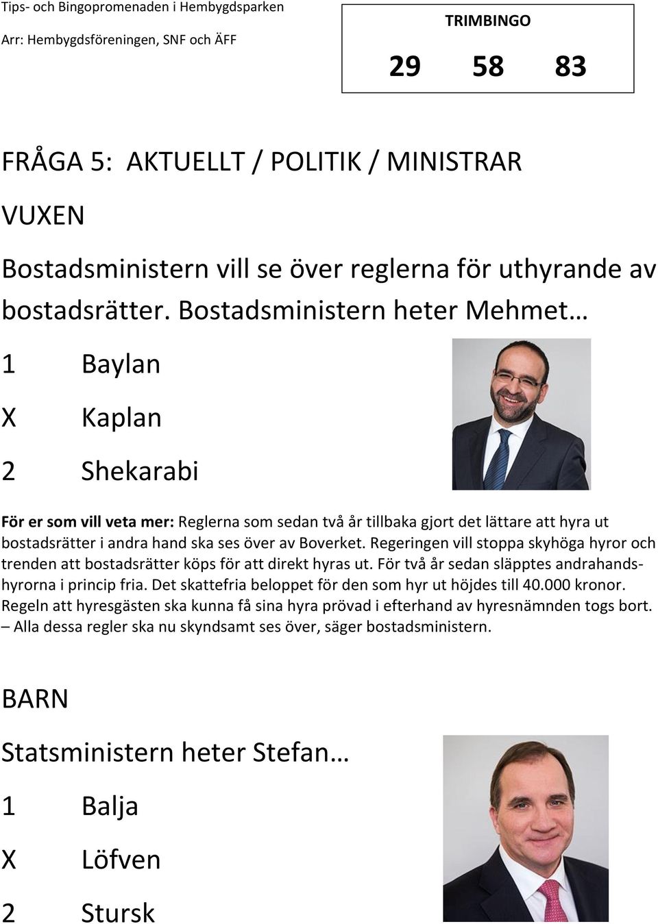 Boverket. Regeringen vill stoppa skyhöga hyror och trenden att bostadsrätter köps för att direkt hyras ut. För två år sedan släpptes andrahandshyrorna i princip fria.