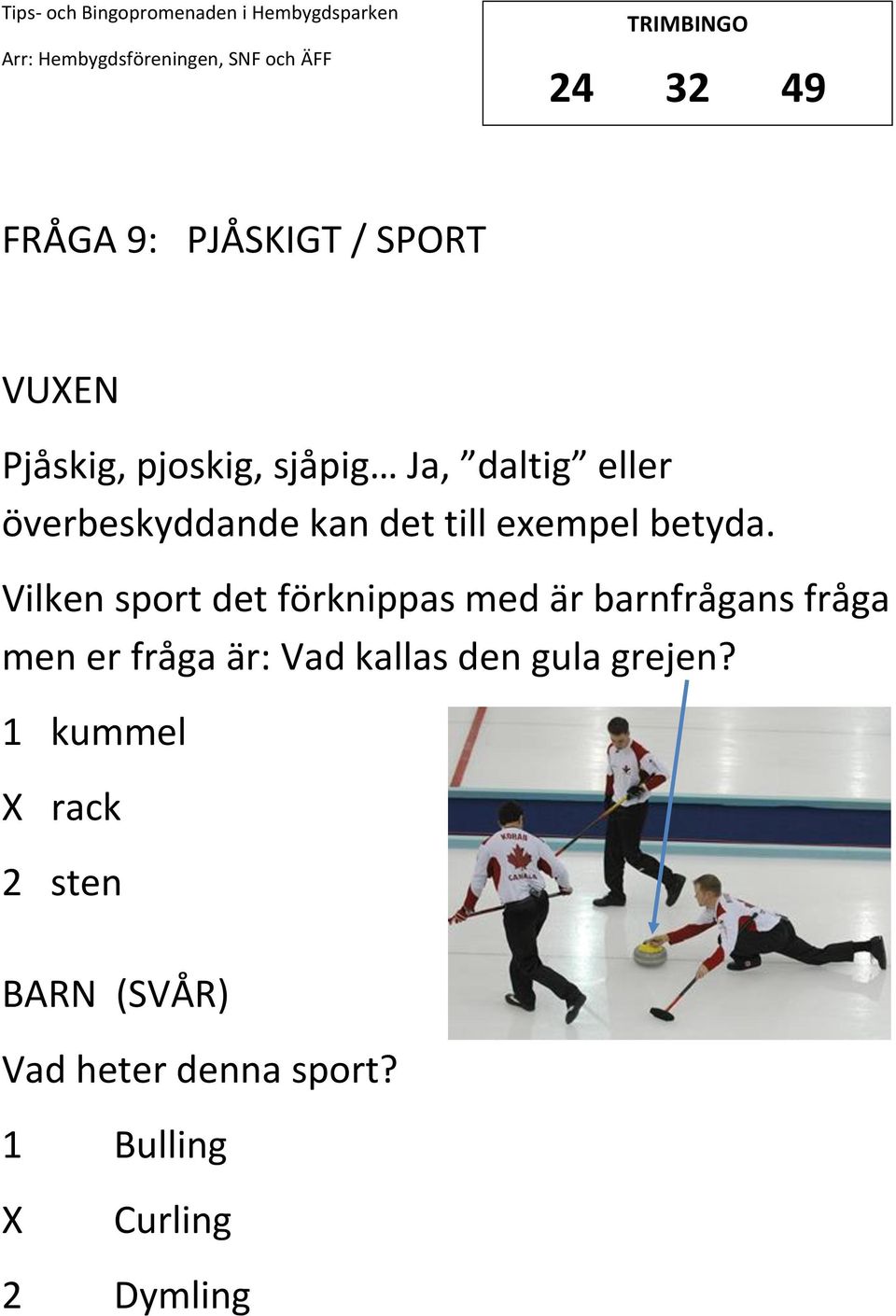 Vilken sport det förknippas med är barnfrågans fråga men er fråga är: Vad