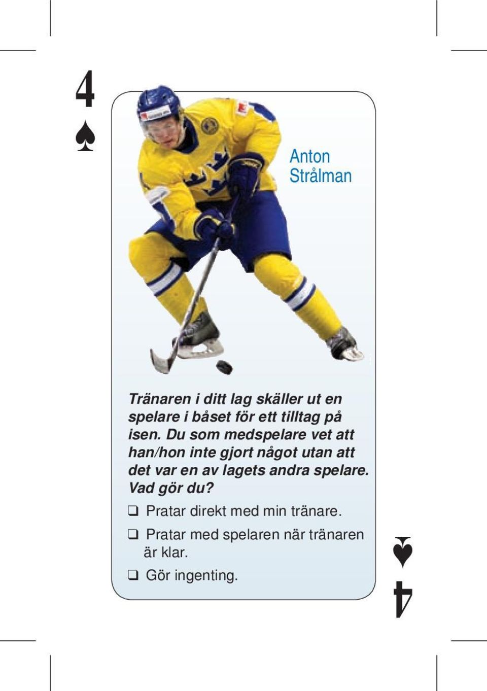 Du som medspelare vet att han/hon inte gjort något utan att det var en