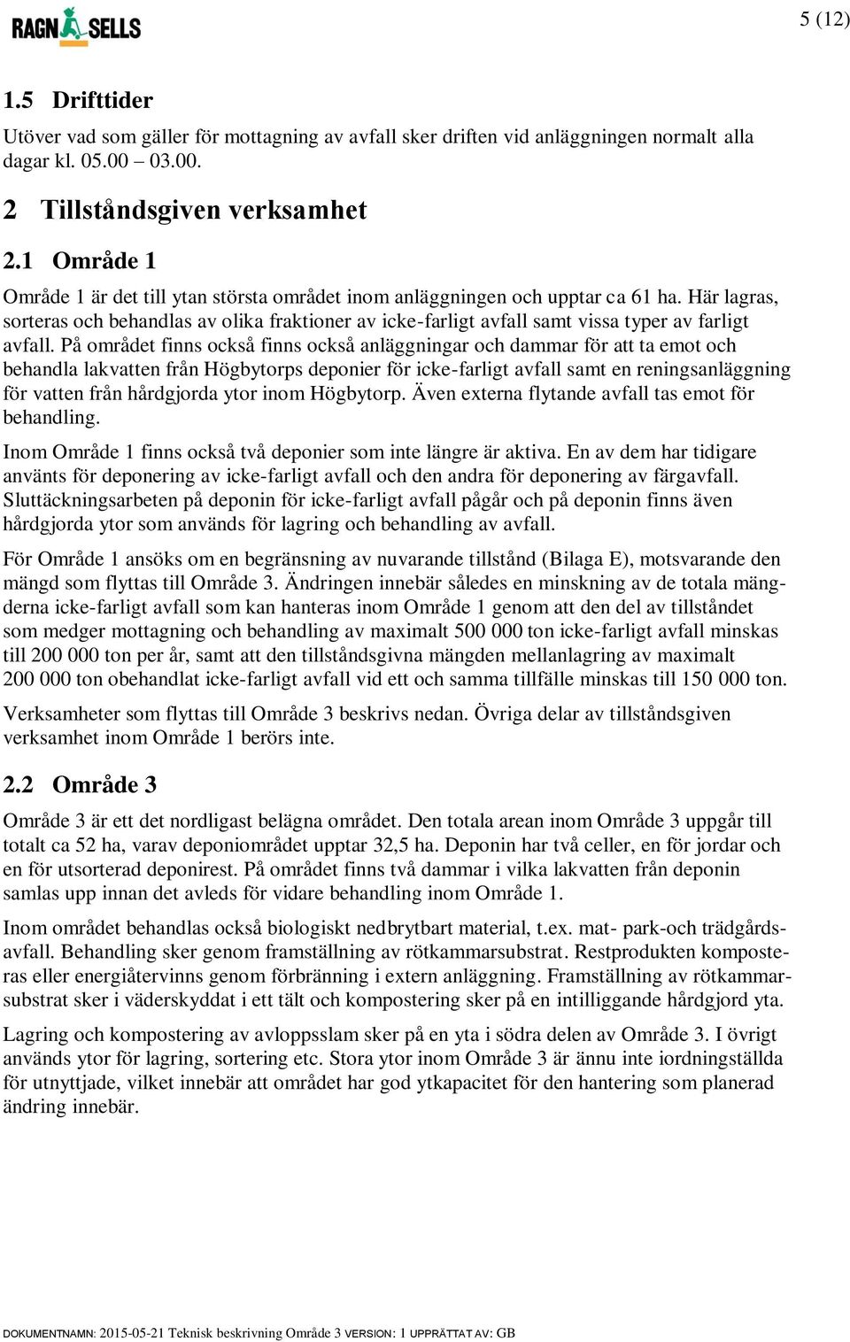 Här lagras, sorteras och behandlas av olika fraktioner av icke-farligt avfall samt vissa typer av farligt avfall.