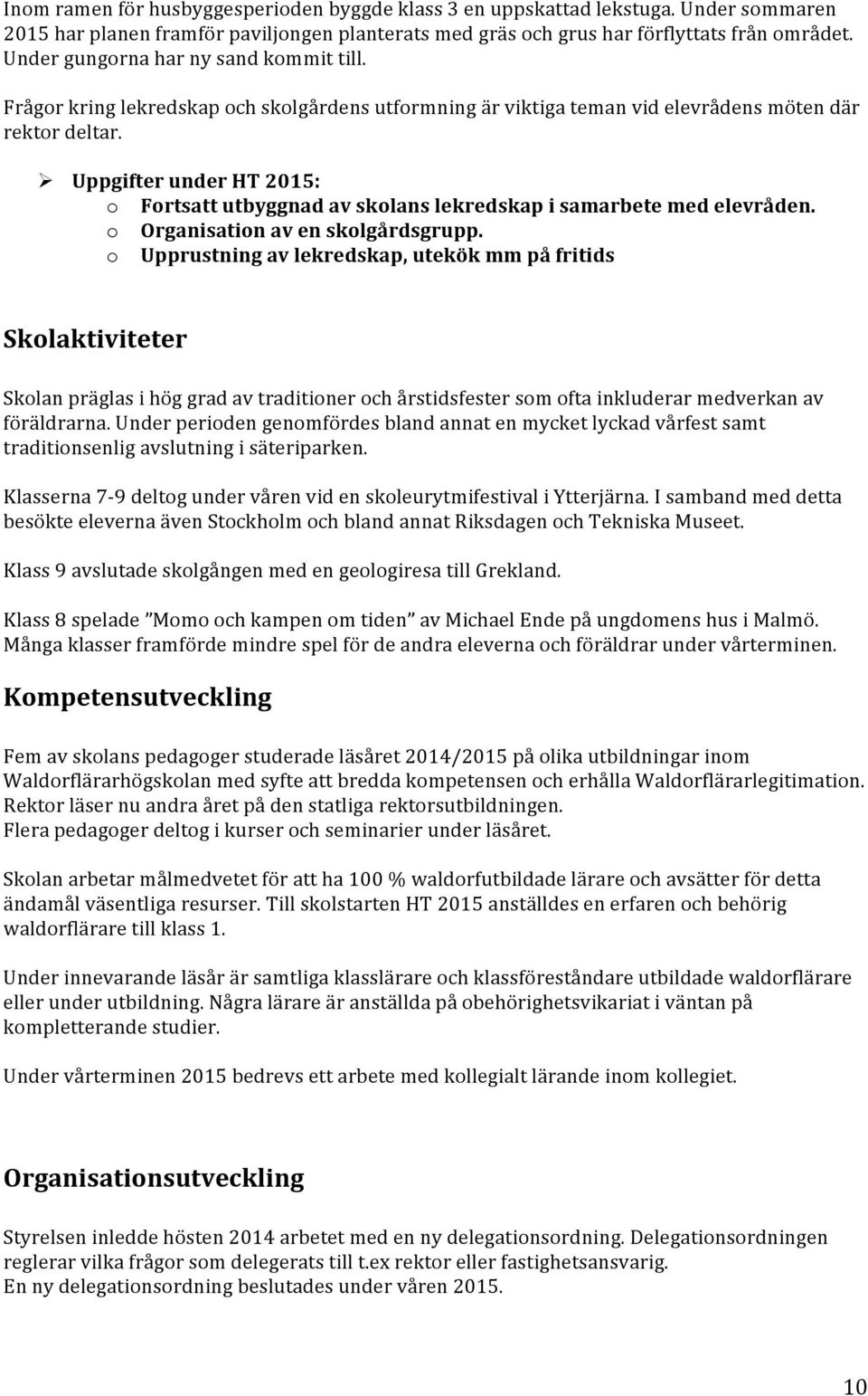 Ø Uppgifter under HT 2015: o Fortsatt utbyggnad av skolans lekredskap i samarbete med elevråden. o Organisation av en skolgårdsgrupp.