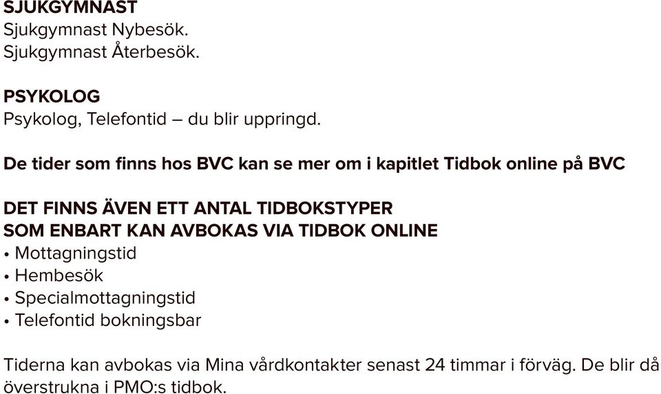 TIDBOKSTYPER SOM ENBART KAN AVBOKAS VIA TIDBOK ONLINE Mottagningstid Hembesök Specialmottagningstid