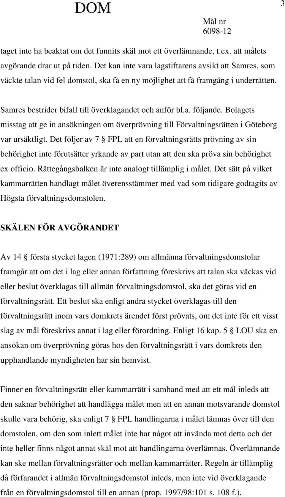 Bolagets misstag att ge in ansökningen om överprövning till Förvaltningsrätten i Göteborg var ursäktligt.