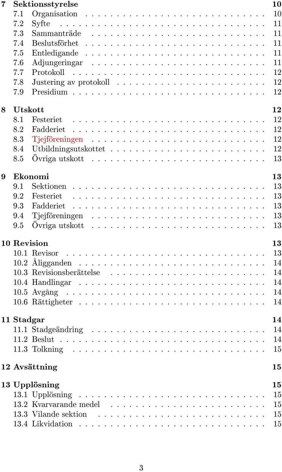 .............................. 12 8 Utskott 12 8.1 Festeriet............................... 12 8.2 Fadderiet............................... 12 8.3 Tjejföreningen............................ 12 8.4 Utbildningsutskottet.