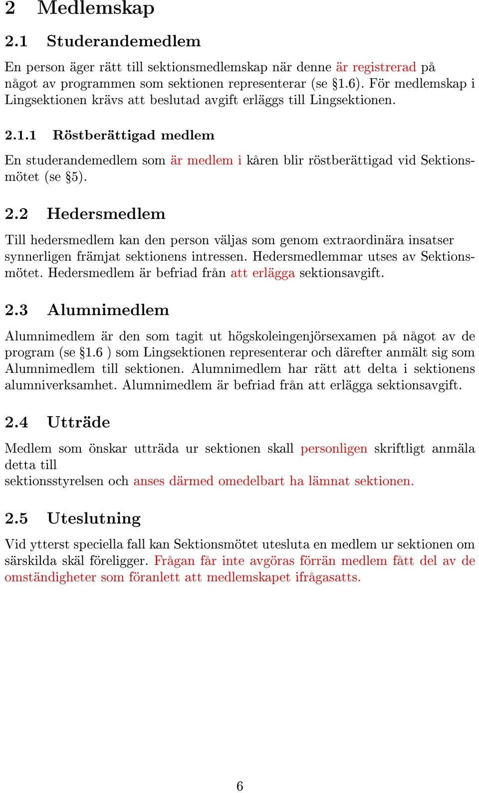 1 Röstberättigad medlem En studerandemedlem som är medlem i kåren blir röstberättigad vid Sektionsmötet (se Ÿ5). 2.