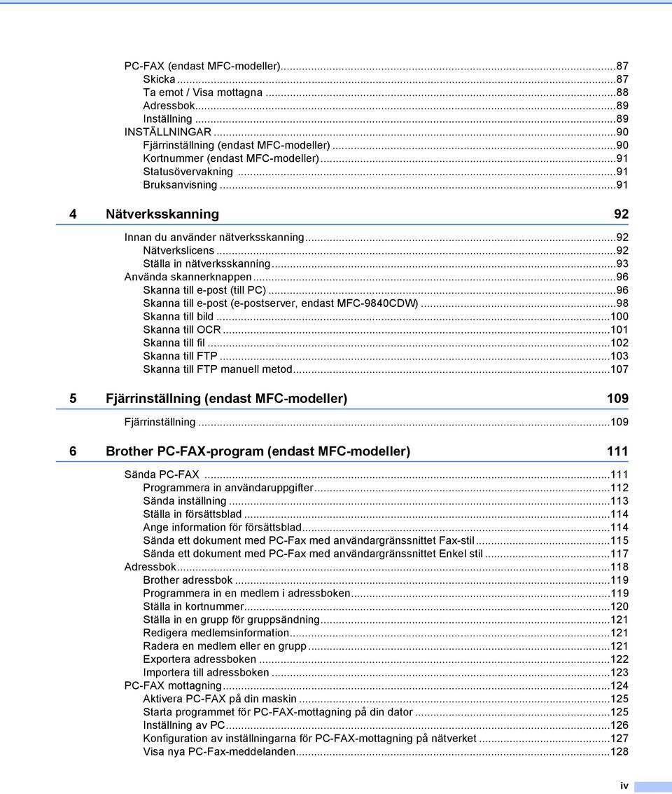 ..93 Använda skannerknappen...96 Skanna till e-post (till PC)...96 Skanna till e-post (e-postserver, endast MFC-9840CDW)...98 Skanna till bild...100 Skanna till OCR...101 Skanna till fil.