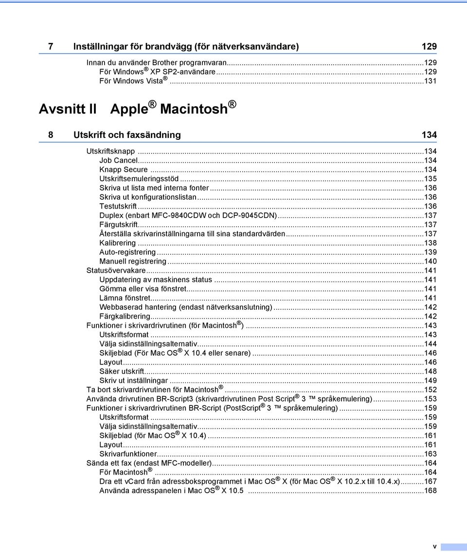 ..136 Skriva ut konfigurationslistan...136 Testutskrift...136 Duplex (enbart MFC-9840CDW och DCP-9045CDN)...137 Färgutskrift...137 Återställa skrivarinställningarna till sina standardvärden.