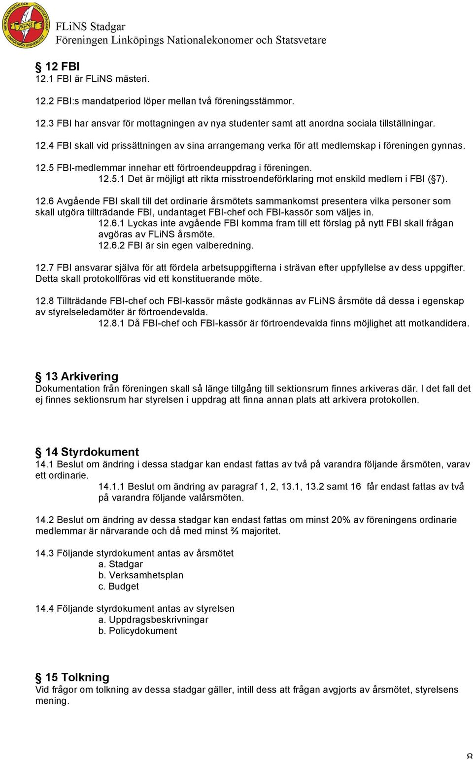 5.1 Det är möjligt att rikta misstroendeförklaring mot enskild medlem i FBI ( 7). 12.