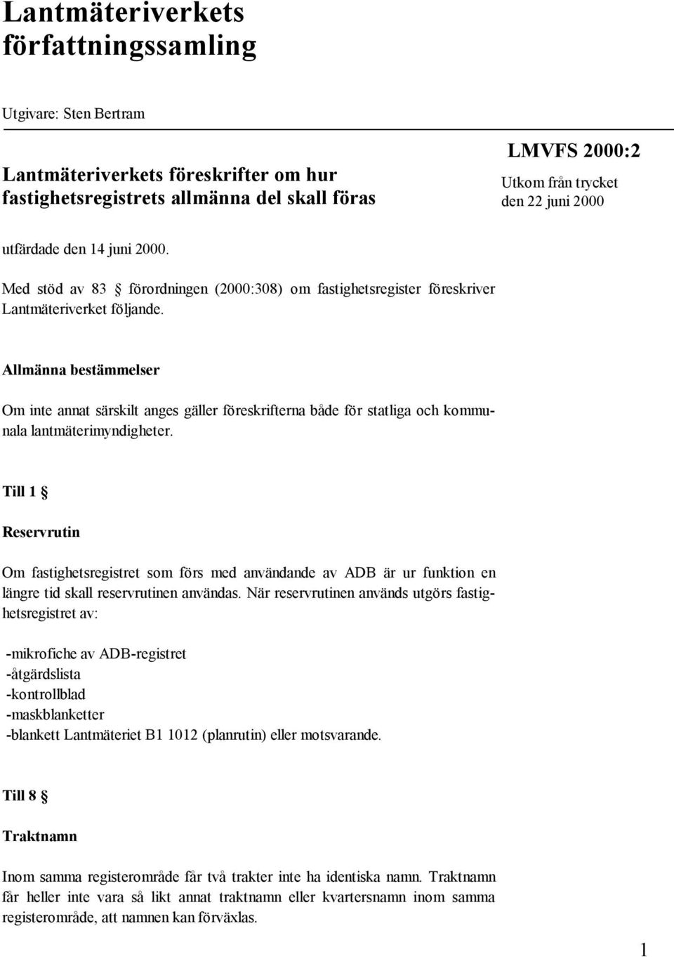 Allmänna bestämmelser Om inte annat särskilt anges gäller föreskrifterna både för statliga och kommunala lantmäterimyndigheter.