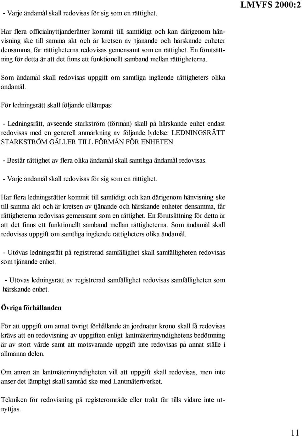 redovisas gemensamt som en rättighet. En förutsättning för detta är att det finns ett funktionellt samband mellan rättigheterna.