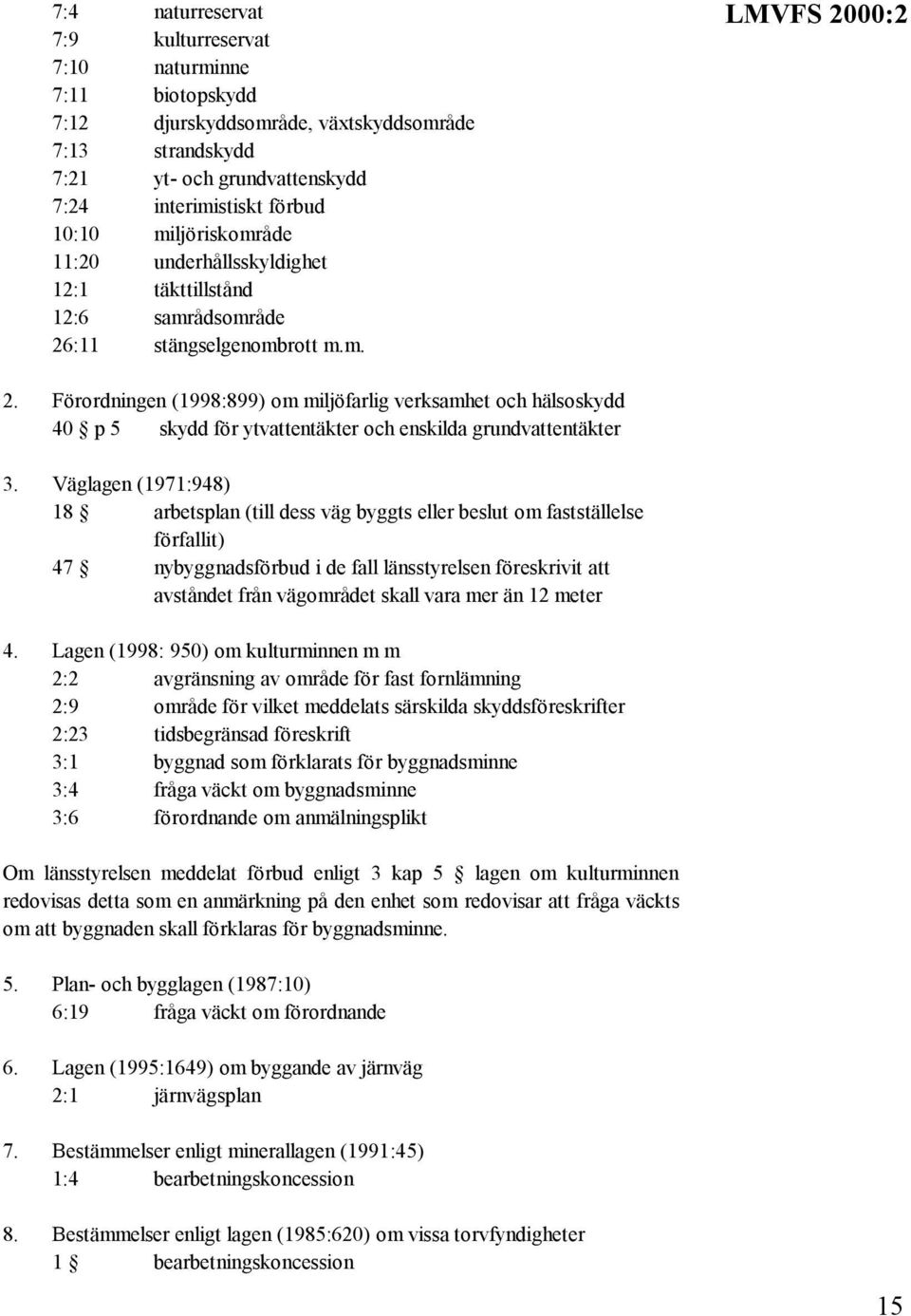 Förordningen (1998:899) om miljöfarlig verksamhet och hälsoskydd 40 p 5 skydd för ytvattentäkter och enskilda grundvattentäkter 3.