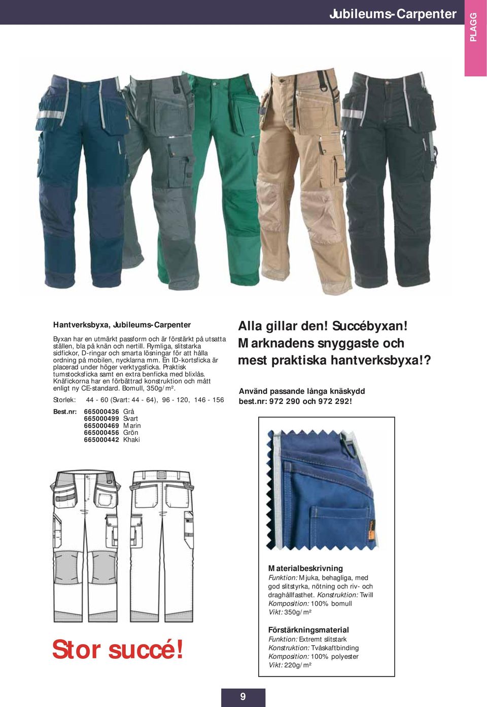 Praktisk tumstocksficka samt en extra benficka med blixlås. Knäfickorna har en förbättrad konstruktion och mått enligt ny CE-standard. Bomull, 350g/m².