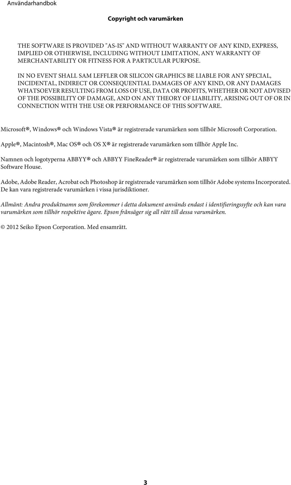 IN NO EVENT SHALL SAM LEFFLER OR SILICON GRAPHICS BE LIABLE FOR ANY SPECIAL, INCIDENTAL, INDIRECT OR CONSEQUENTIAL DAMAGES OF ANY KIND, OR ANY DAMAGES WHATSOEVER RESULTING FROM LOSS OF USE, DATA OR