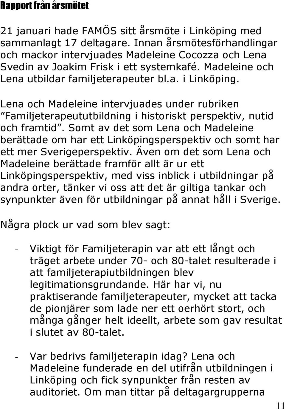 Lena och Madeleine intervjuades under rubriken Familjeterapeututbildning i historiskt perspektiv, nutid och framtid.