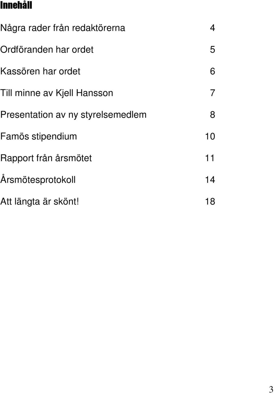 Presentation av ny styrelsemedlem 8 Famös stipendium 10