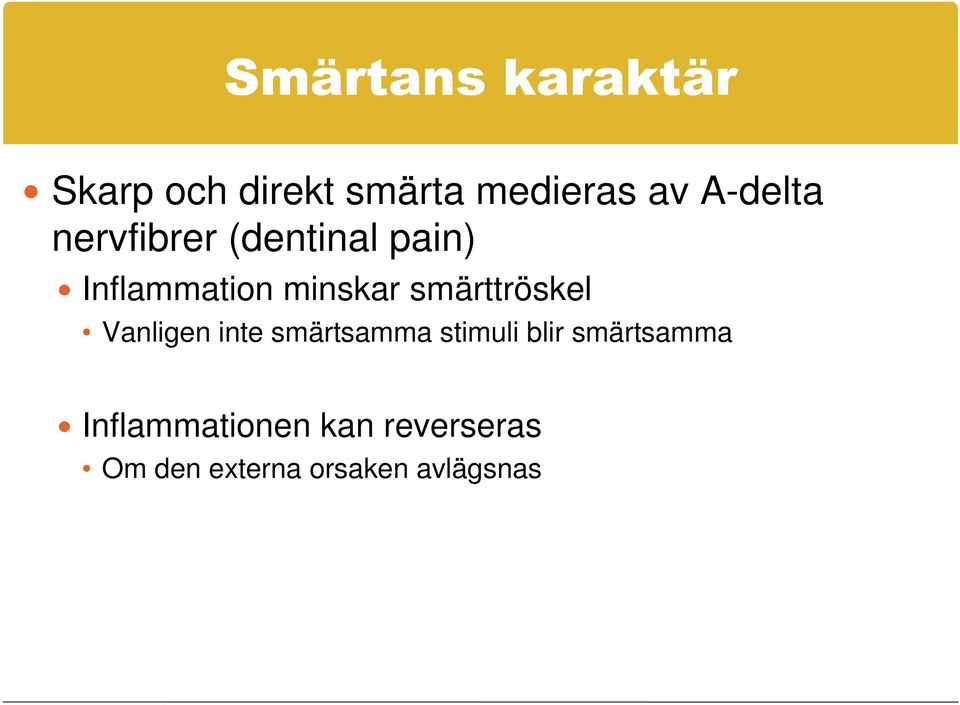 smärttröskel Vanligen inte smärtsamma stimuli blir