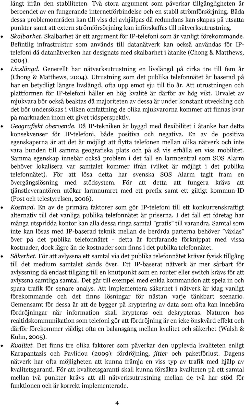 Skalbarhet är ett argument för IP-telefoni som är vanligt förekommande.