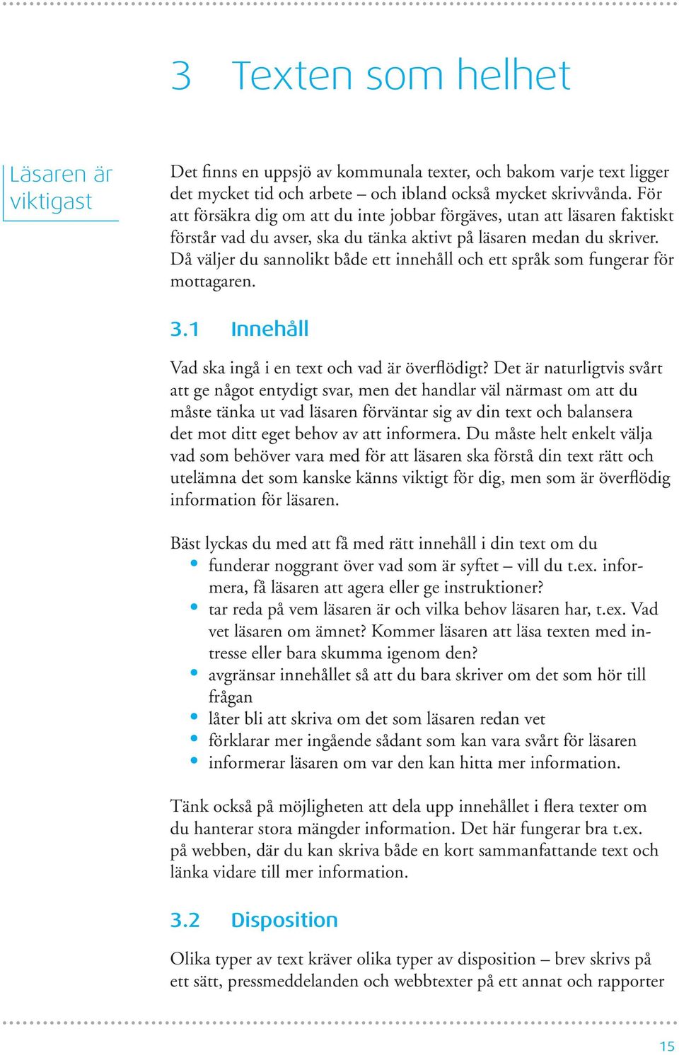 Då väljer du sannolikt både ett innehåll och ett språk som fungerar för mottagaren. 3.1 Innehåll Vad ska ingå i en text och vad är överflödigt?