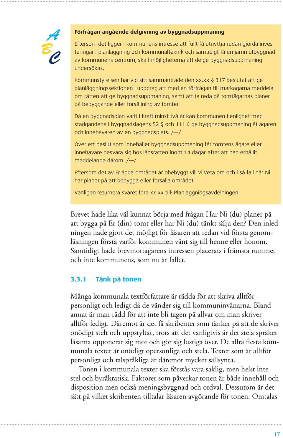 xx 317 beslutat att ge planläggningssektionen i uppdrag att med en förfrågan till markägarna meddela om rätten att ge byggnadsuppmaning, samt att ta reda på tomtägarnas planer på bebyggande eller