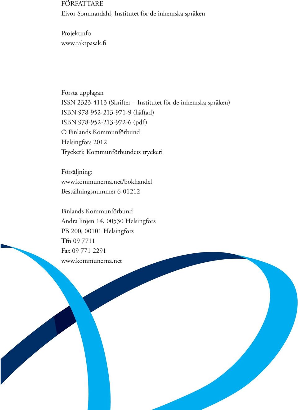 978-952-213-972-6 (pdf) Finlands Kommunförbund Helsingfors 2012 Tryckeri: Kommunförbundets tryckeri Försäljning: www.