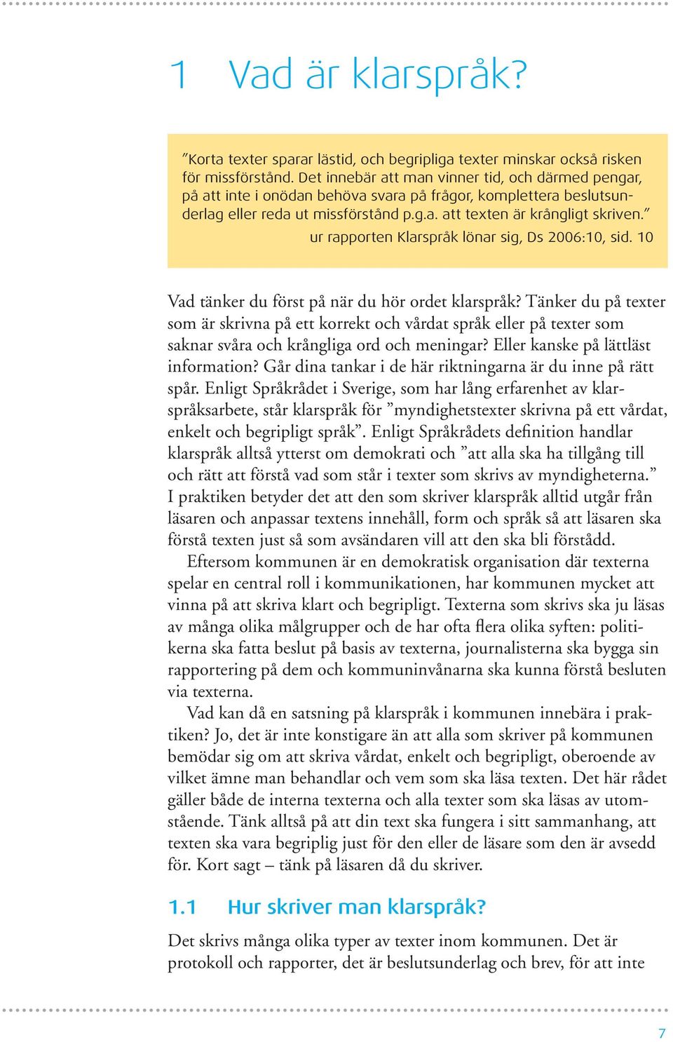 ur rapporten Klarspråk lönar sig, Ds 2006:10, sid. 10 Vad tänker du först på när du hör ordet klarspråk?