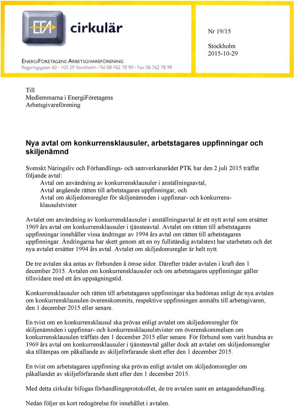 uppfinningar, och Avtal om skiljedomsregler för skiljenämnden i uppfinnar- och konkurrensklausulstvister Avtalet om användning av konkurrensklausuler i anställningsavtal är ett nytt avtal som