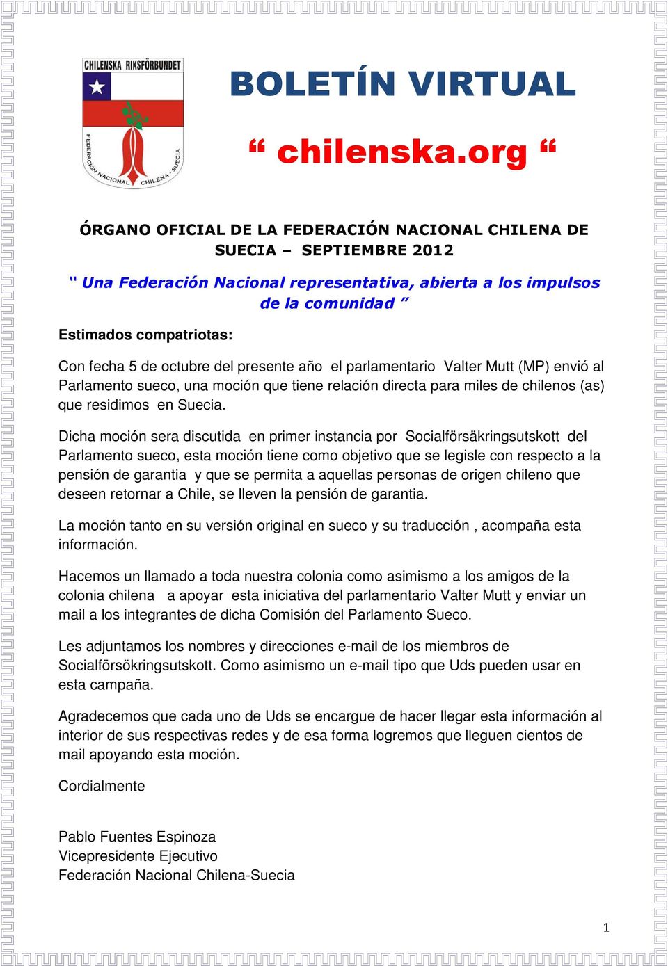 octubre del presente año el parlamentario Valter Mutt (MP) envió al Parlamento sueco, una moción que tiene relación directa para miles de chilenos (as) que residimos en Suecia.