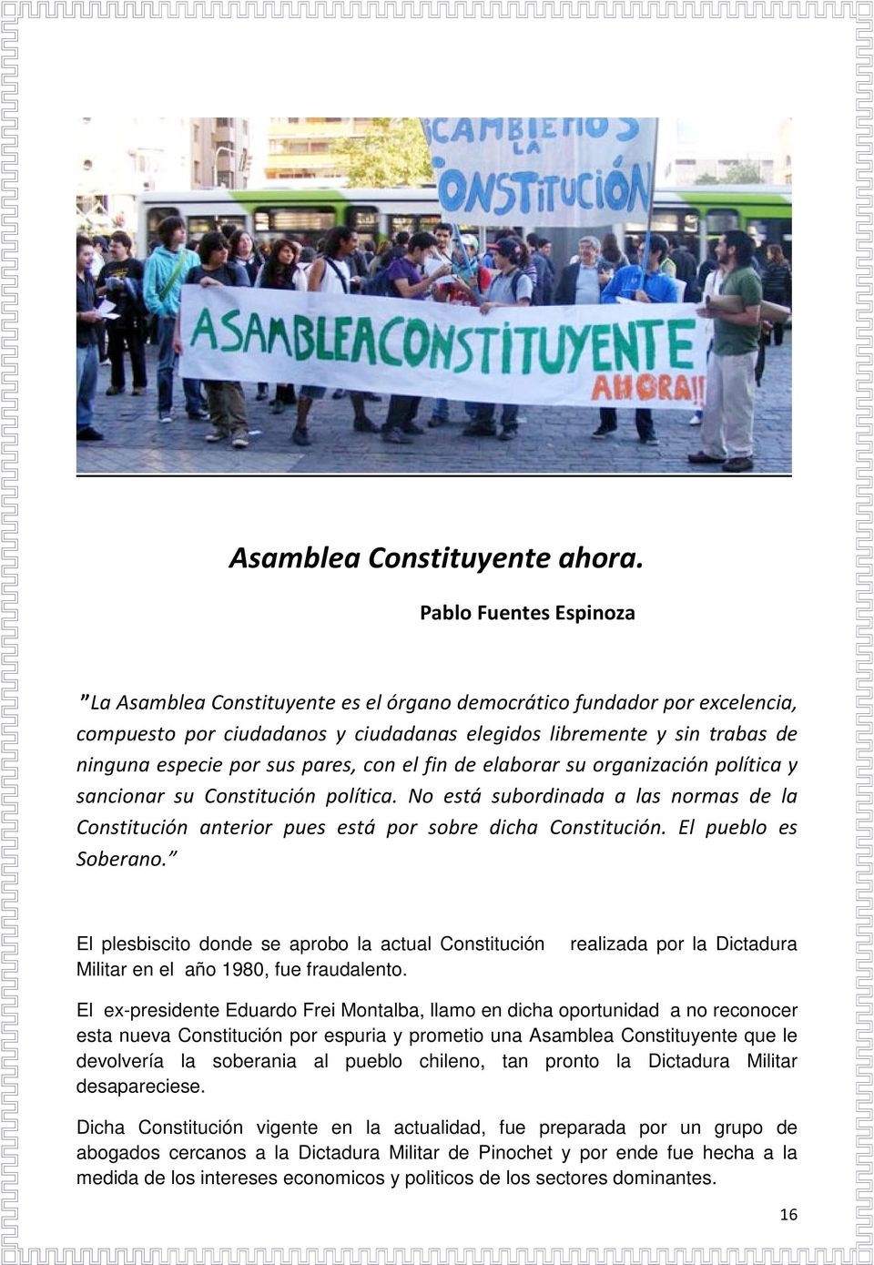 pares, con el fin de elaborar su organización política y sancionar su Constitución política. No está subordinada a las normas de la Constitución anterior pues está por sobre dicha Constitución.