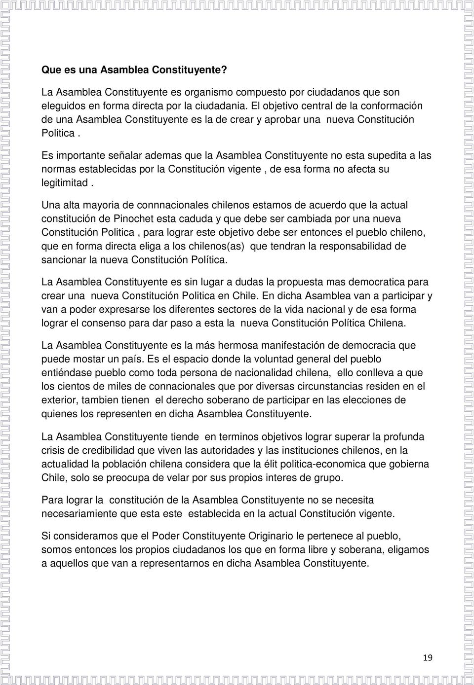 Es importante señalar ademas que la Asamblea Constituyente no esta supedita a las normas establecidas por la Constitución vigente, de esa forma no afecta su legitimitad.