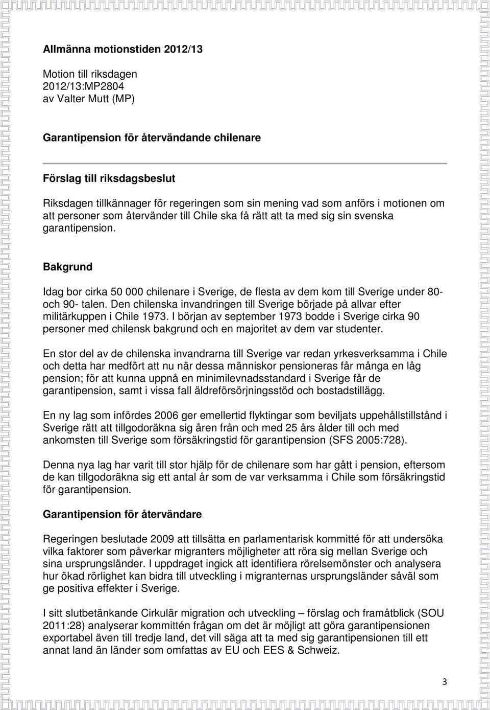 Bakgrund Idag bor cirka 50 000 chilenare i Sverige, de flesta av dem kom till Sverige under 80- och 90- talen.