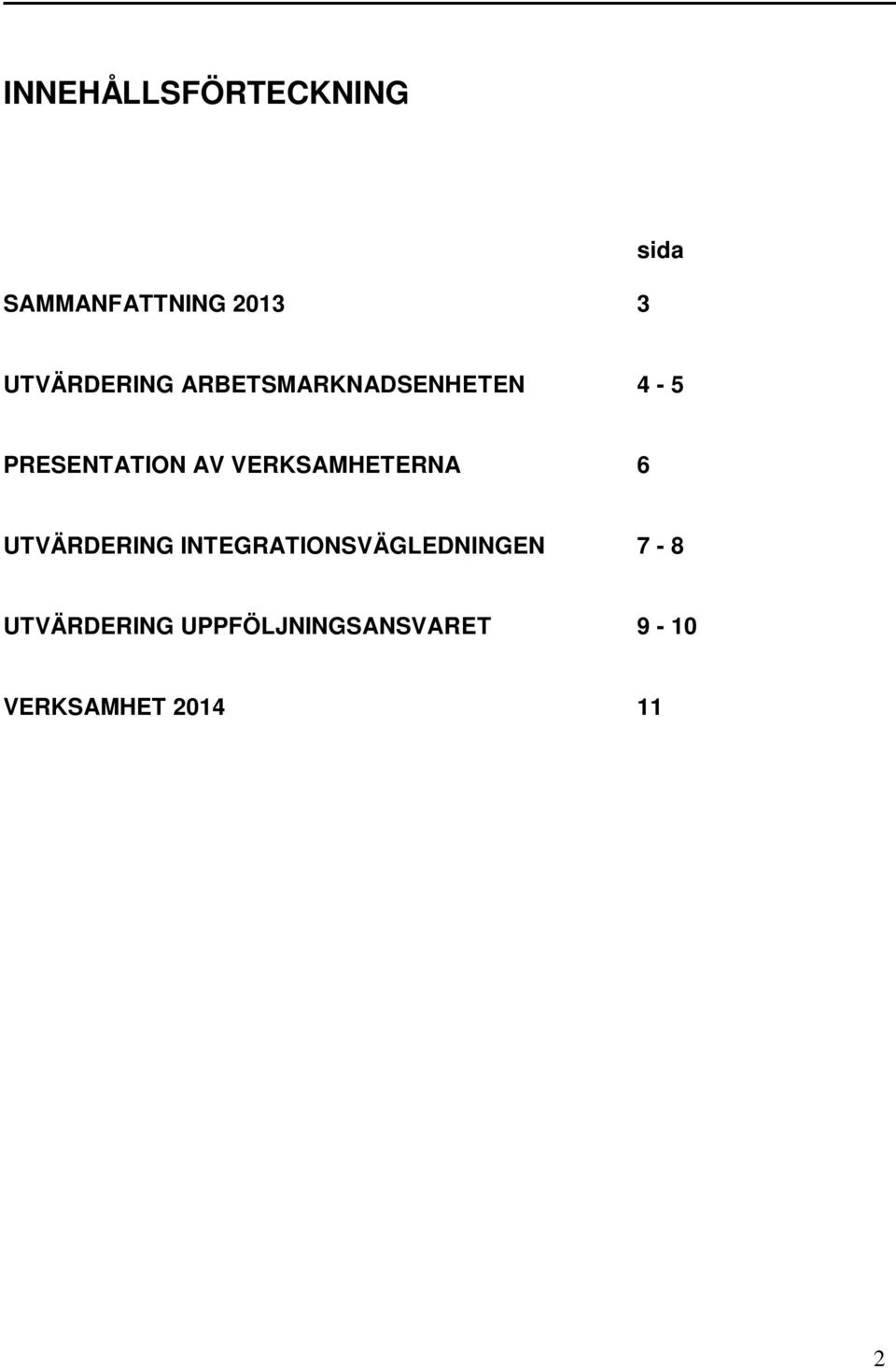 VERKSAMHETERNA 6 UTVÄRDERING INTEGRATIONSVÄGLEDNINGEN