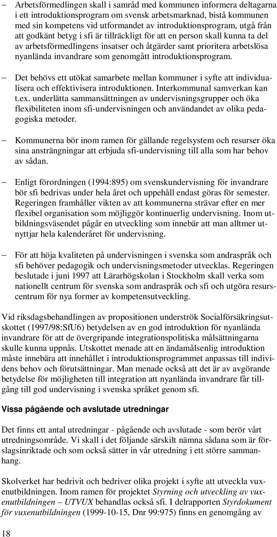 introduktionsprogram. Det behövs ett utökat samarbete mellan kommuner i syfte att individualisera och effektivisera introduktionen. Interkommunal samverkan kan t.ex.