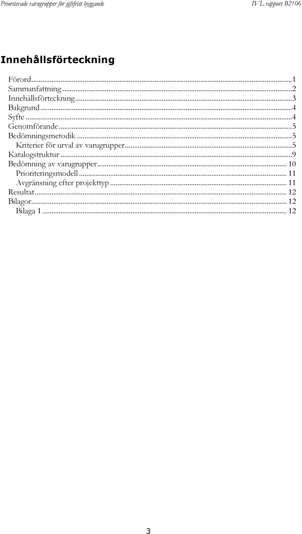 ..5 Bedömningsmetodik...5 Kriterier för urval av varugrupper...5 Katalogstruktur.
