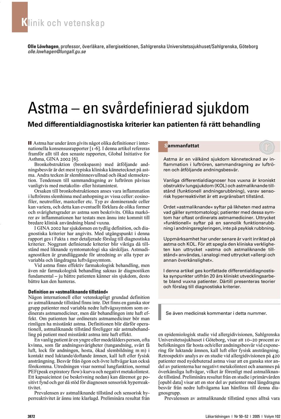 [1-6]. I denna artikel refereras framför allt till den senaste rapporten, Global Initiative for Asthma, GINA 2002 [6].