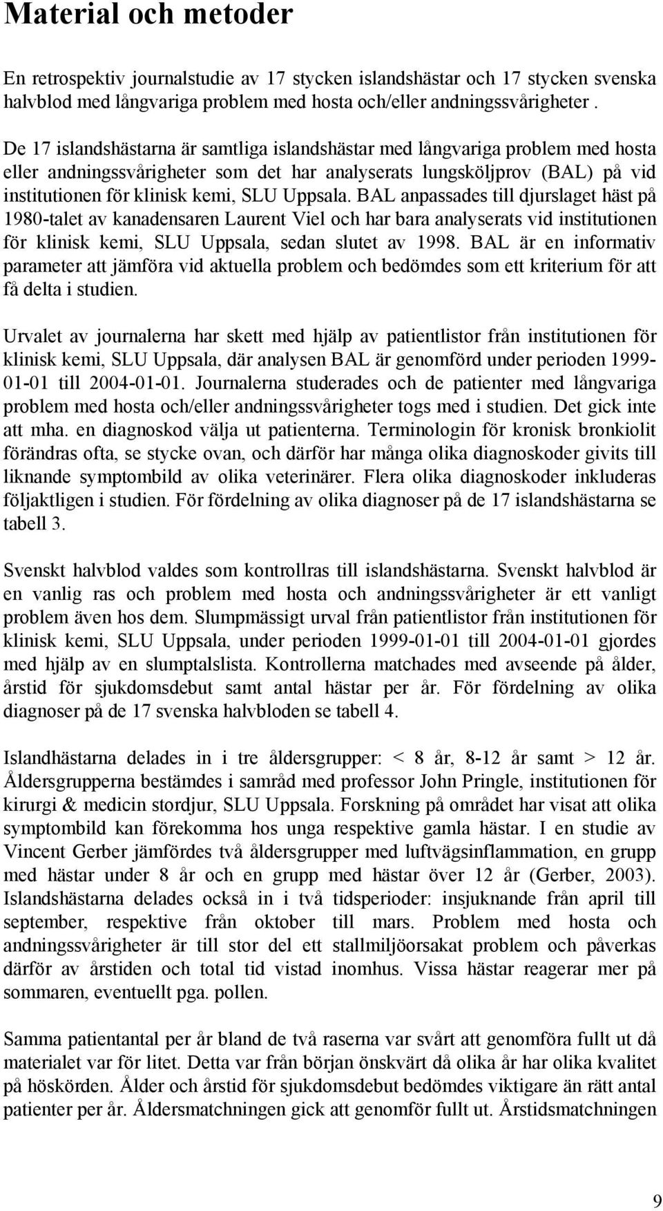 Uppsala. BAL anpassades till djurslaget häst på 1980-talet av kanadensaren Laurent Viel och har bara analyserats vid institutionen för klinisk kemi, SLU Uppsala, sedan slutet av 1998.