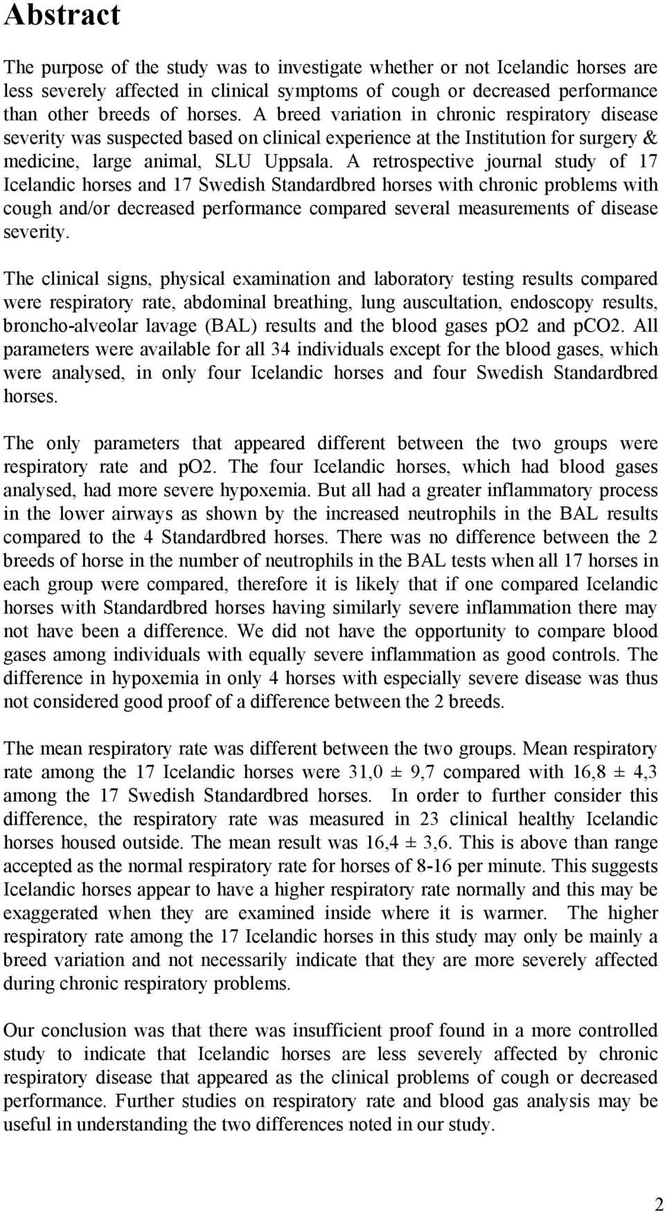 A retrospective journal study of 17 Icelandic horses and 17 Swedish Standardbred horses with chronic problems with cough and/or decreased performance compared several measurements of disease severity.