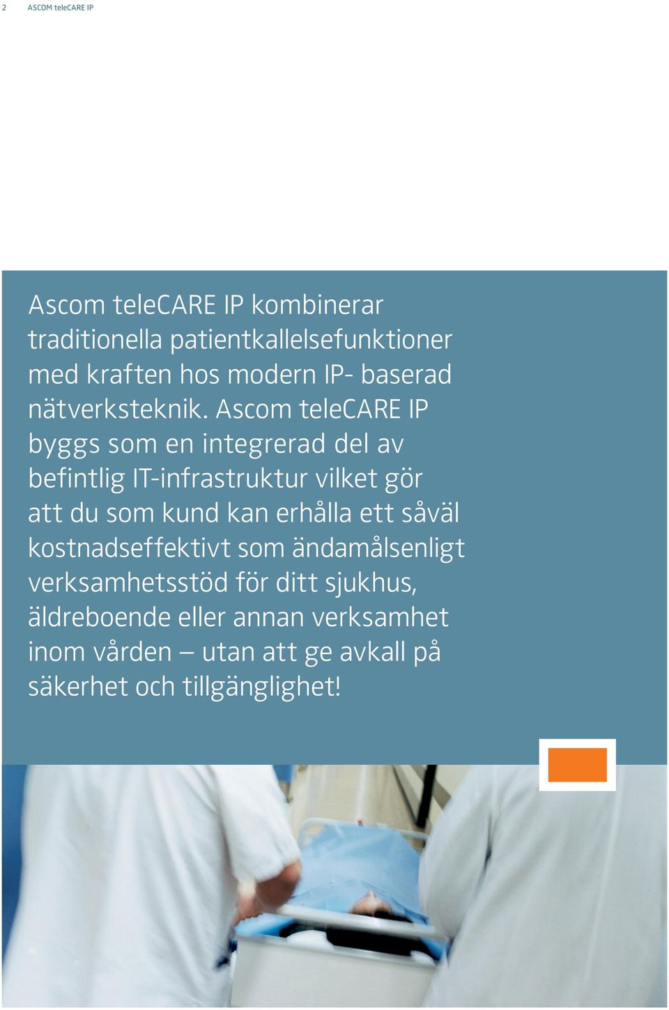 Ascom telecare IP byggs som en integrerad del av befintlig IT-infrastruktur vilket gör att du som kund kan