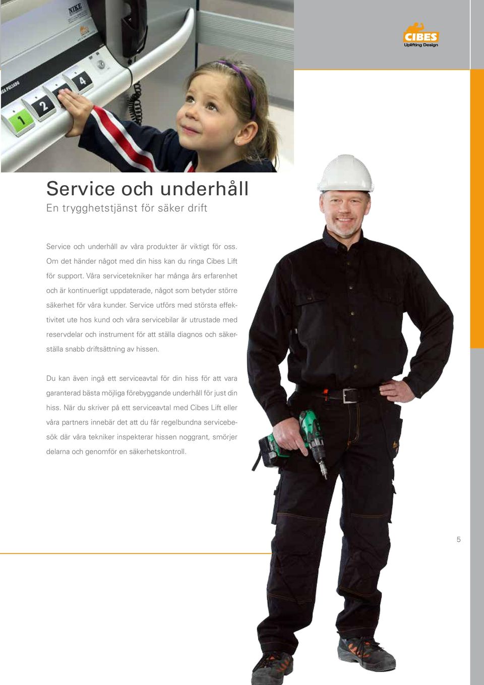 Service utförs med största effektivitet ute hos kud och våra servicebilar är utrustade med reservdelar och istrumet för att ställa diagos och säkerställa sabb driftsättig av hisse.