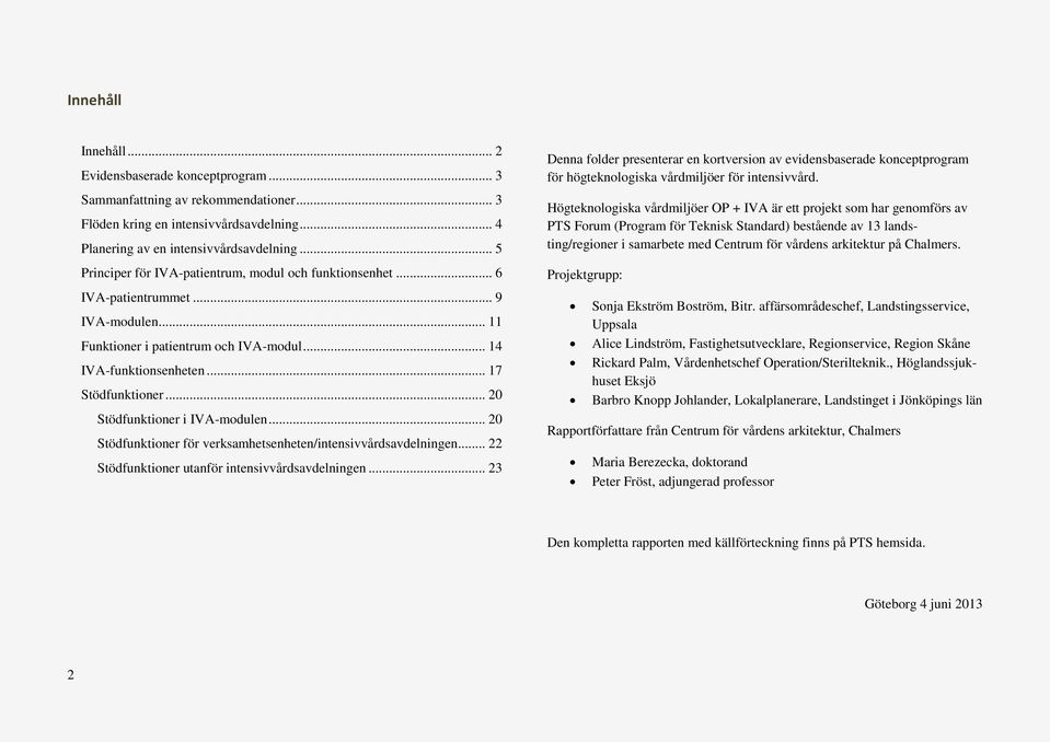 .. 20 Stödfunktioner i IVA-modulen... 20 Stödfunktioner för verksamhetsenheten/intensivvårdsavdelningen... 22 Stödfunktioner utanför intensivvårdsavdelningen.