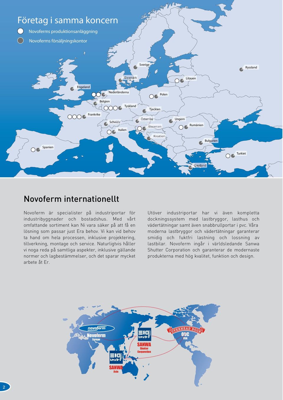 Repubblica Tjeckien Ceca Austria Österrike Slovenia Slovenien Croazia Kroatien Ungheria Ungern Romania Rumänien Bulgaria Bulgarien Turchia Turkiet Grekland Grecia Novoferm internationellt Novoferm är