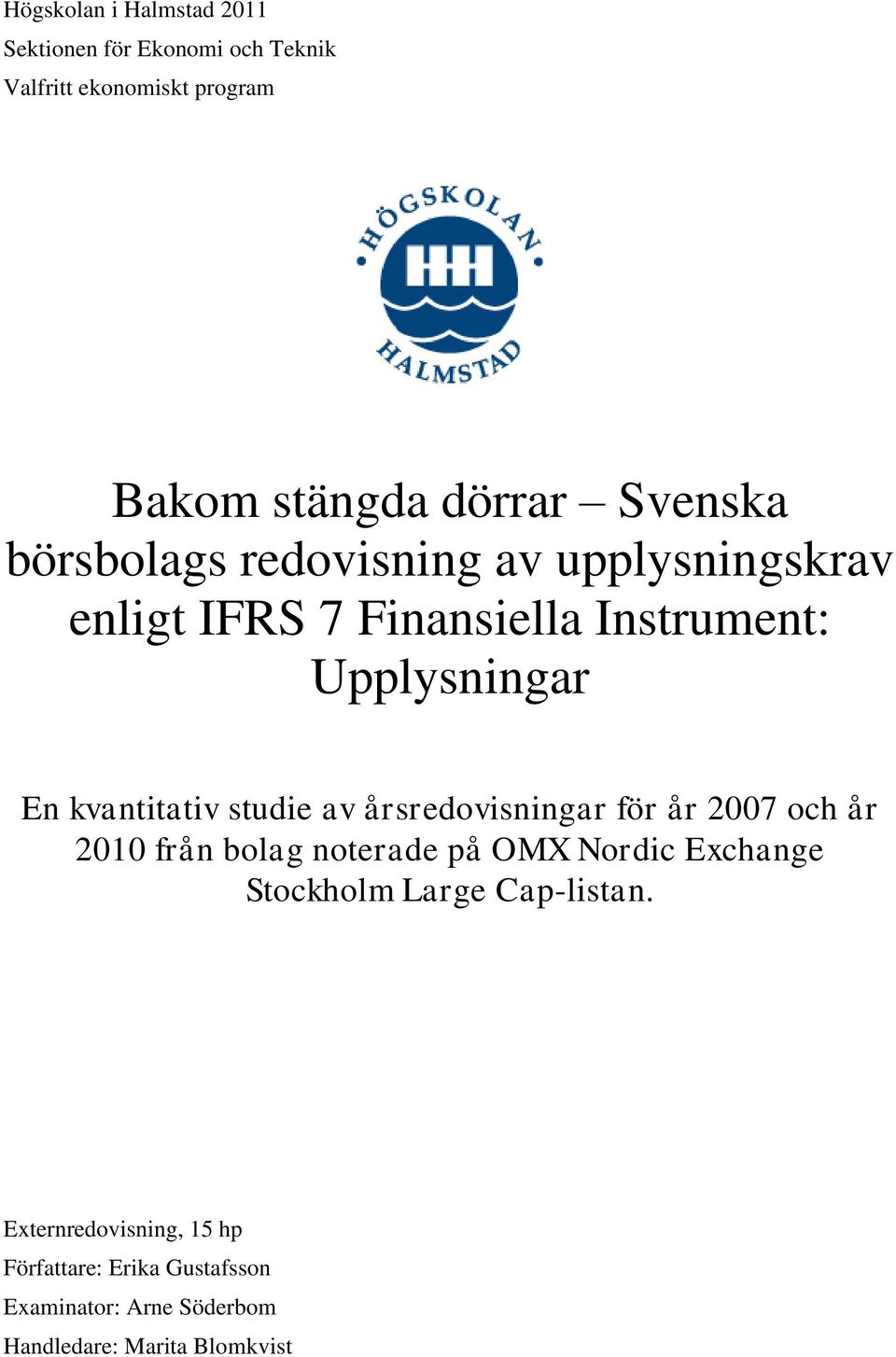 kvantitativ studie av årsredovisningar för år 2007 och år 2010 från bolag noterade på OMX Nordic Exchange