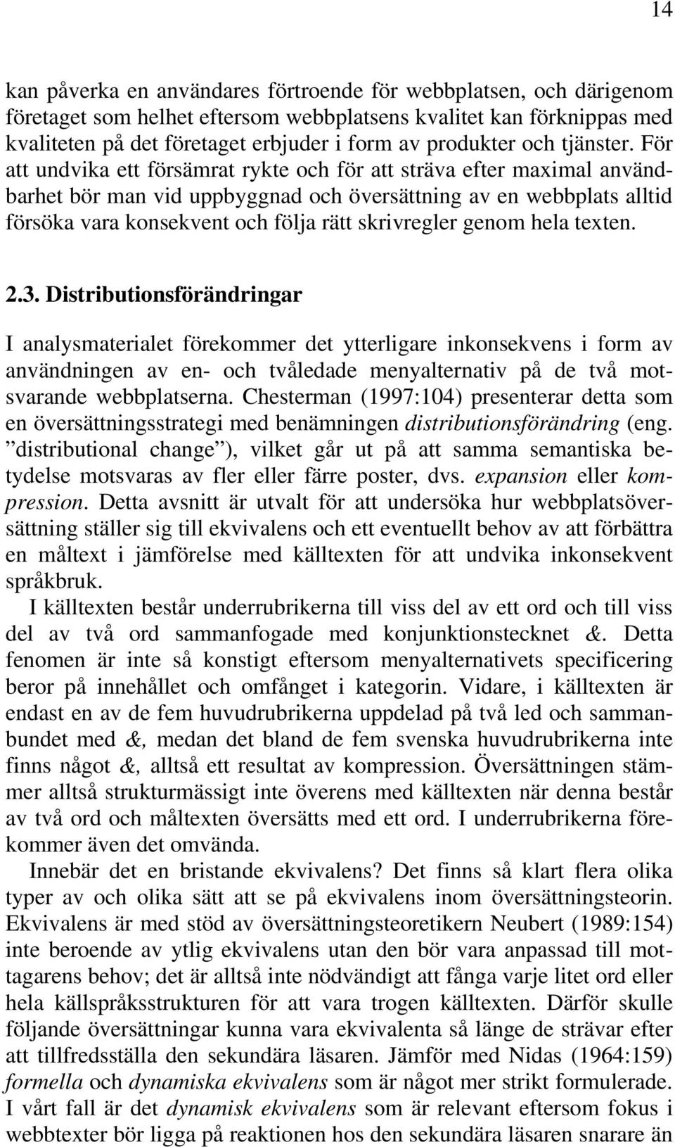 För att undvika ett försämrat rykte och för att sträva efter maximal användbarhet bör man vid uppbyggnad och översättning av en webbplats alltid försöka vara konsekvent och följa rätt skrivregler