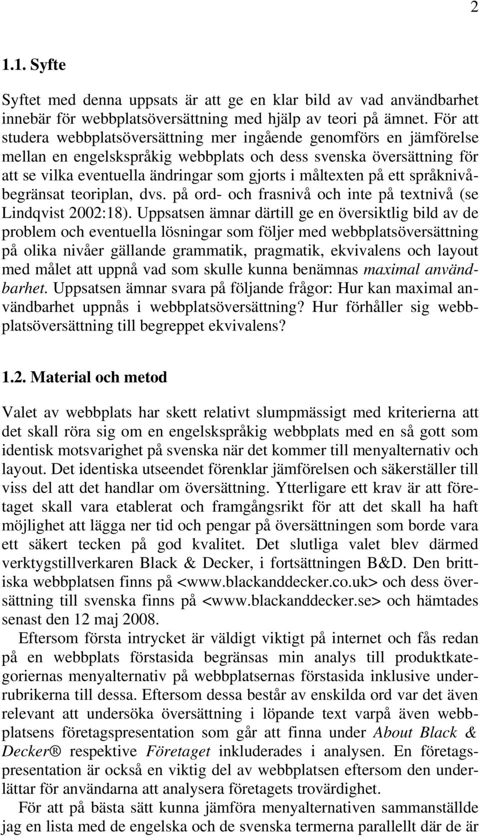 måltexten på ett språknivåbegränsat teoriplan, dvs. på ord- och frasnivå och inte på textnivå (se Lindqvist 2002:18).