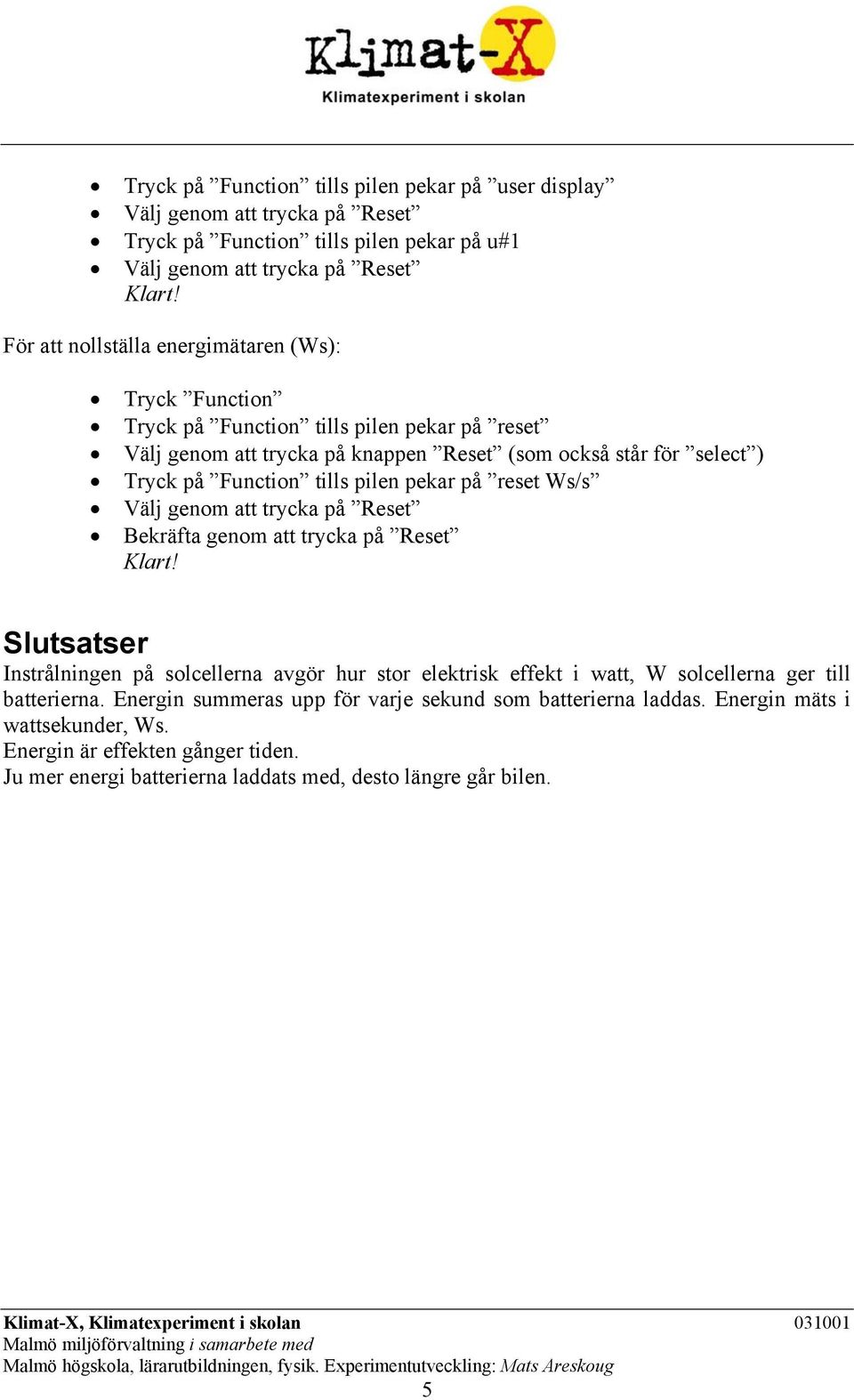 pilen pekar på reset Ws/s Välj genom att trycka på Reset Bekräfta genom att trycka på Reset Klart!