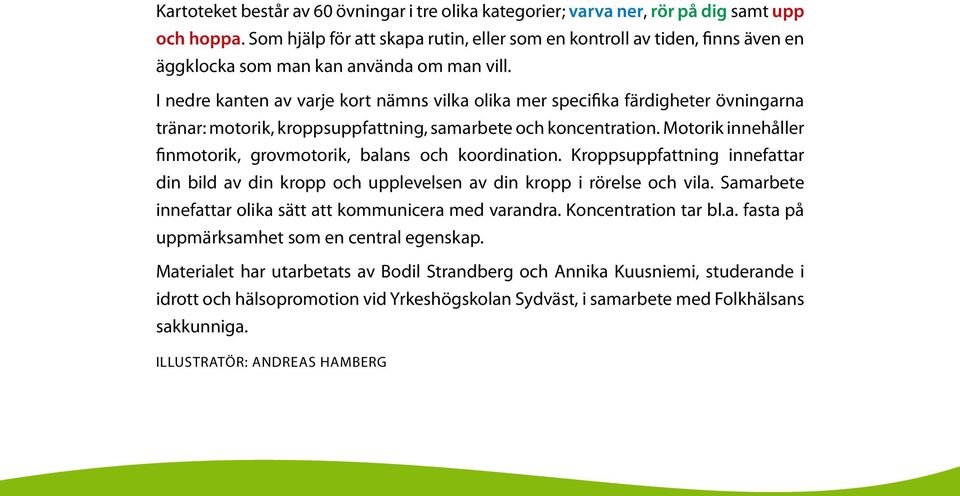 I nedre kanten av varje kort nämns vilka olika mer specifika färdigheter övningarna tränar: motorik, kroppsuppfattning, samarbete och koncentration.