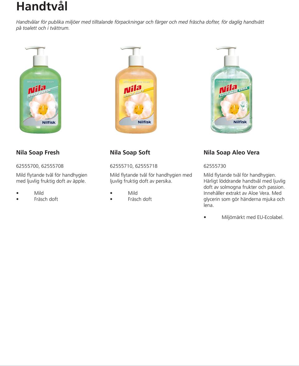 Mild Fräsch doft Nila Soap Soft 62555710, 62555718 Mild flytande tvål för handhygien med ljuvlig fruktig doft av persika.