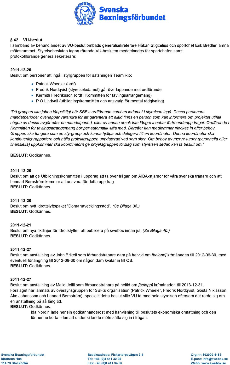 Wheeler (ordf) Fredrik Nordqvist (styrelseledamot) går överlappande mot ordförande Kermith Fredriksson (ordf i Kommittén för tävlingsarrangemang) P O Lindvall (utbildningskommittén och ansvarig för