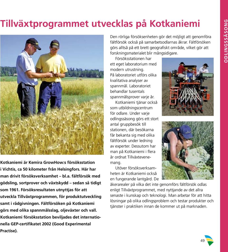 Kotkaniemi försöksstation beviljades det internationella GEP-certifikatet 2002 (Good Experimental Practise).