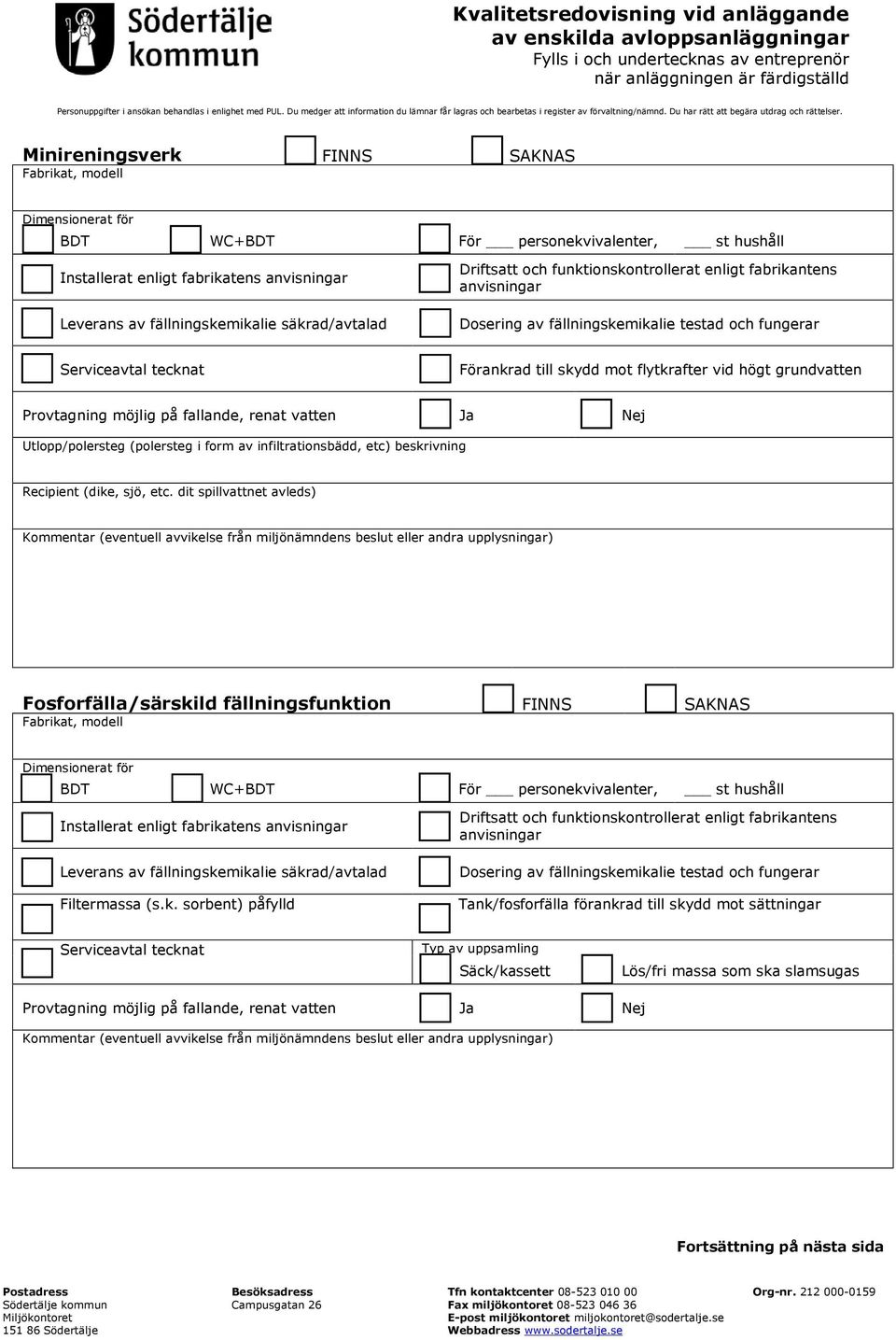 Provtagning möjlig på fallande, renat vatten Ja Nej Utlopp/polersteg (polersteg i form av infiltrationsbädd, etc) beskrivning Recipient (dike, sjö, etc.